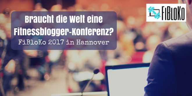 FiBloKo - die erste deutschsprachige Fitnessbloggerkonferenz