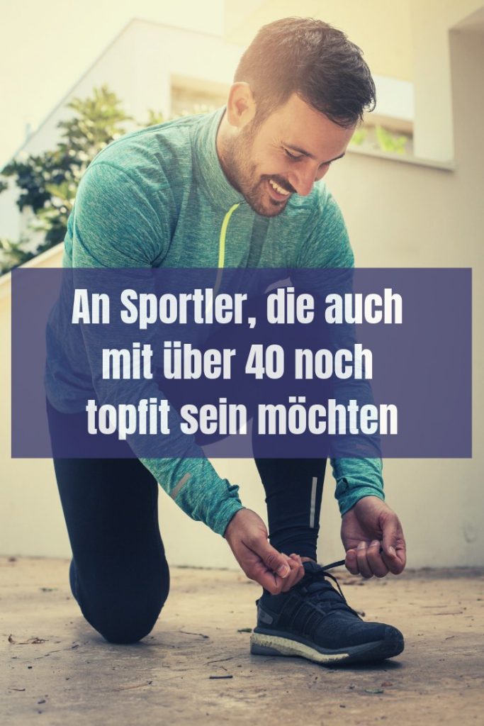 Sport ab 40: An alle, die auch mit 40 noch topfit sein möchten