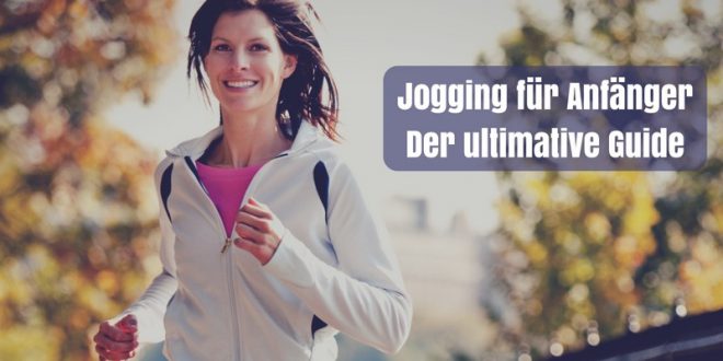 Jogging für Anfänger: Der ultimative Guide für deine ersten Laufschritte