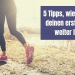 5 Tipps, wie du nach deinen ersten 5km weiter läufst (mit Laufplan)