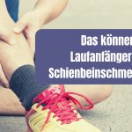Das können Laufanfänger bei Schienbeinschmerzen tun