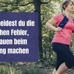 So vermeidest du die typischen Fehler, die Frauen beim Jogging machen