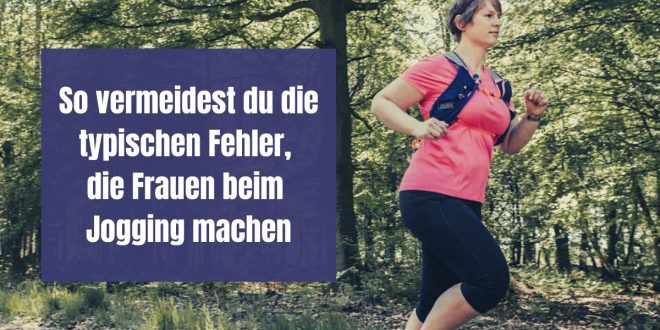 Jogging für Frauen: Hier erfährst du welche Fehler Frauen am häufigsten beim Joggen machen und wie du sie in Zukunft vermeiden kannst.