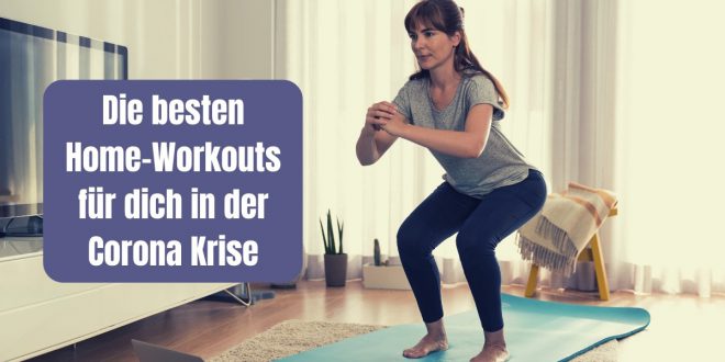 Mit Home Workouts hälts du dich auch während der Corona Krise in den eigenen 4 Wänden fit. Hier findest du die besten Workouts für zu Hause.