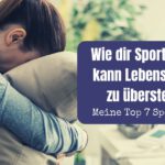 Wie dir Sport helfen kann Lebenskrisen zu überstehen – meine Top 7 Sportarten