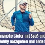 Warum manche Läufer mit Spaß und Freude ihrem Hobby nachgehen und andere nicht