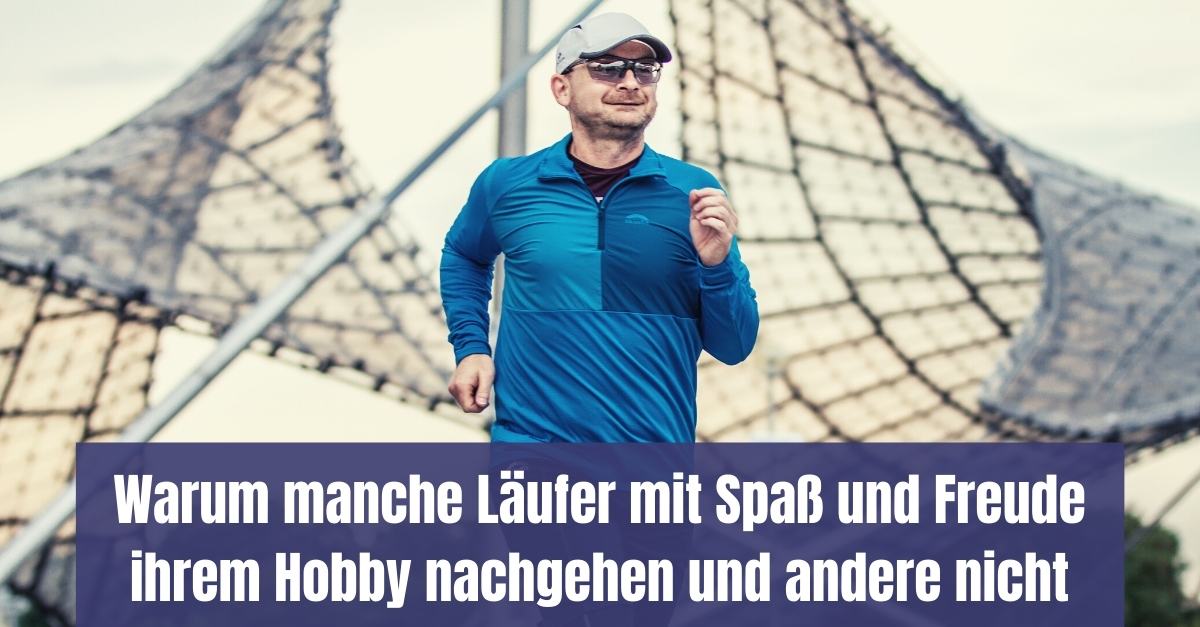 Laufen macht Spaß - warum manche Läufer mit Spaß und Freude laufen und andere nicht