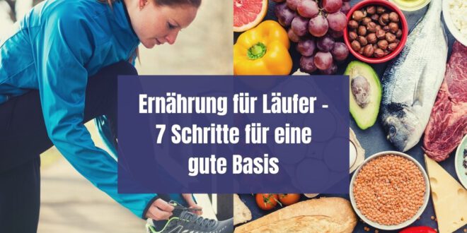 Ernährung für Läufer - mit diesen 7 Schritten schaffst du als Läufer die richtige Basis für eine gesunde Ernährung.