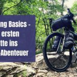 Bikepacking Basics – Deine ersten Schritte ins Outdoor-Abenteuer