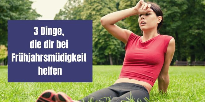 Frühjahrsmüdigkeit - Du fühlst dich schlapp und träge und alles andere als frühlingsfrisch? Woran das liegt und was du dagegen tun kannst.