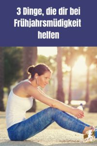 3 Dinge, die dir bei Frühjahrsmüdigkeit helfen