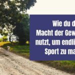 Wie du die Macht der Gewohnheit nutzt, um endlich mehr Sport zu machen