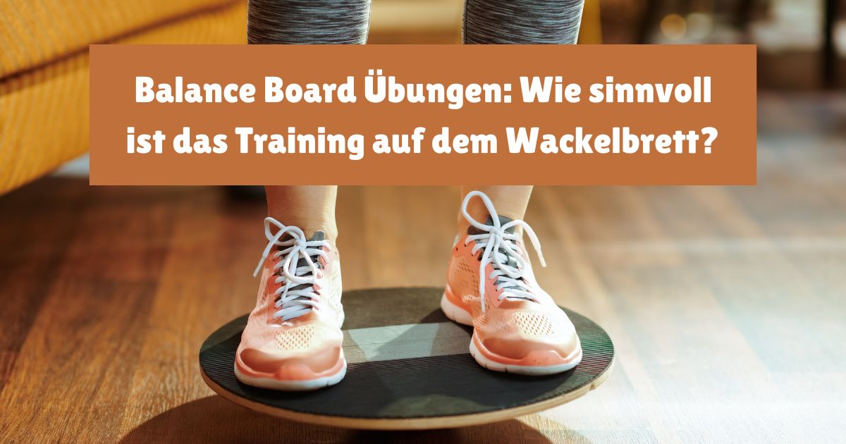 Balance Board Übungen: Bringt das Training auf dem Wackelbrett tatsächlich etwas und welche Variante ist die beste?