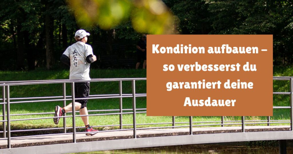 Kondition aufbauen - so verbesserst du garantiert deine Ausdauer